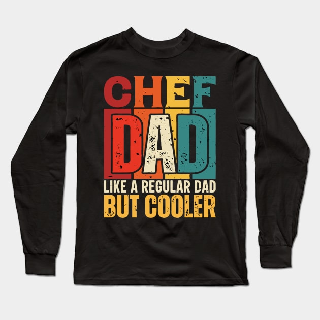 chef Dad Like a Regular Dad but Cooler Design for Fathers day Long Sleeve T-Shirt by rhazi mode plagget